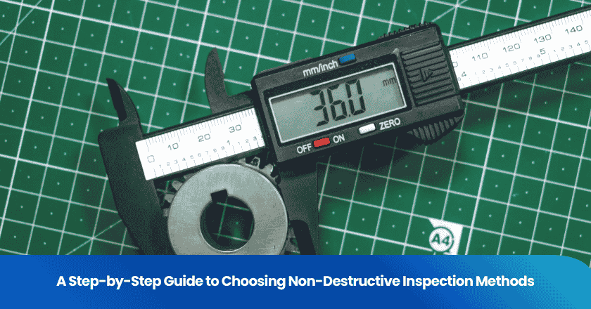 A Step-by-Step Guide to Choosing Non-Destructive Inspection Methods